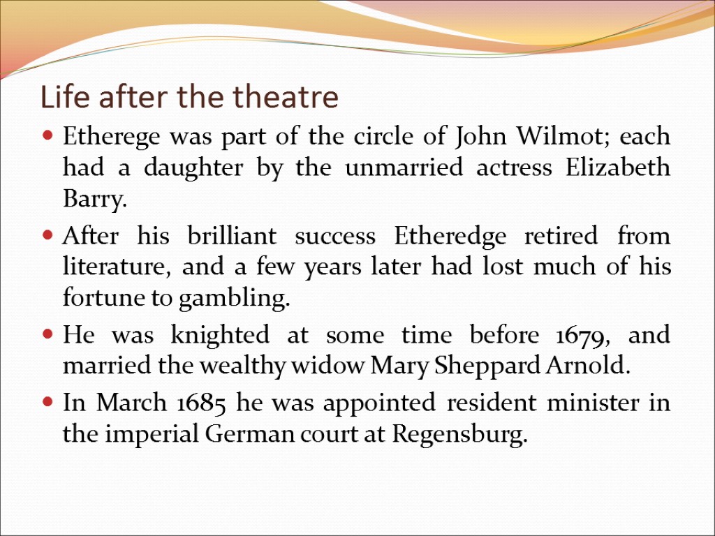 Life after the theatre Etherege was part of the circle of John Wilmot; each
